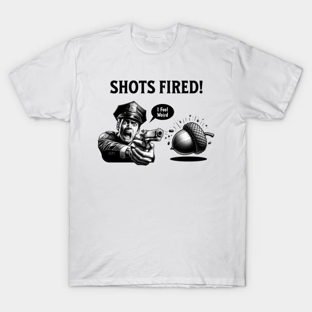 Shots Fired Scared Cop T-Shirt by RuthlessMasculinity